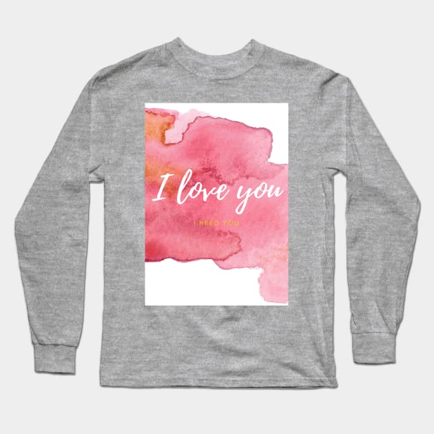 I love you, I need you Long Sleeve T-Shirt by Vapison